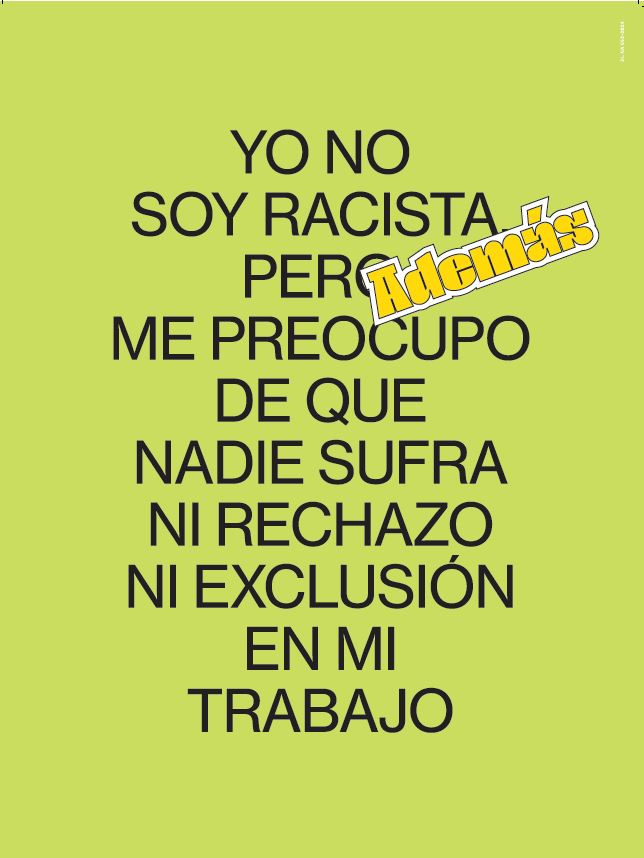 Yo no soy racista pero, además, me preocupo de que nadie sufra ni rechazo ni exclusión en mi trabajo.